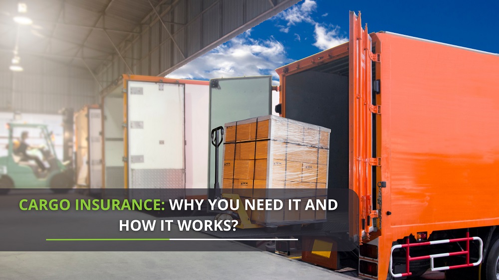 Cargo Insurance: Why You Need It and How It Works?